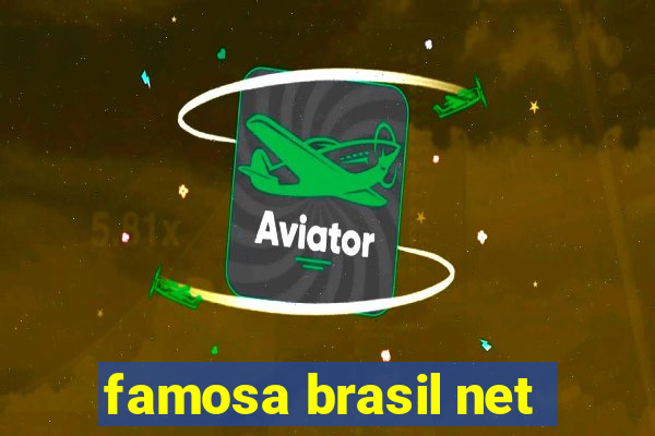 famosa brasil net